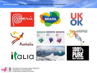 b2 brand bangkok Country destination brands, some case studies and examples




          International Communication Design Programme
          Chulalongkorn University Bangkok
          b2 Open Studio workshop Paul Vickers
 