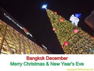Bangkok December
Merry Christmas & New Year’s Eve
www.john547.pixnet.net

 
