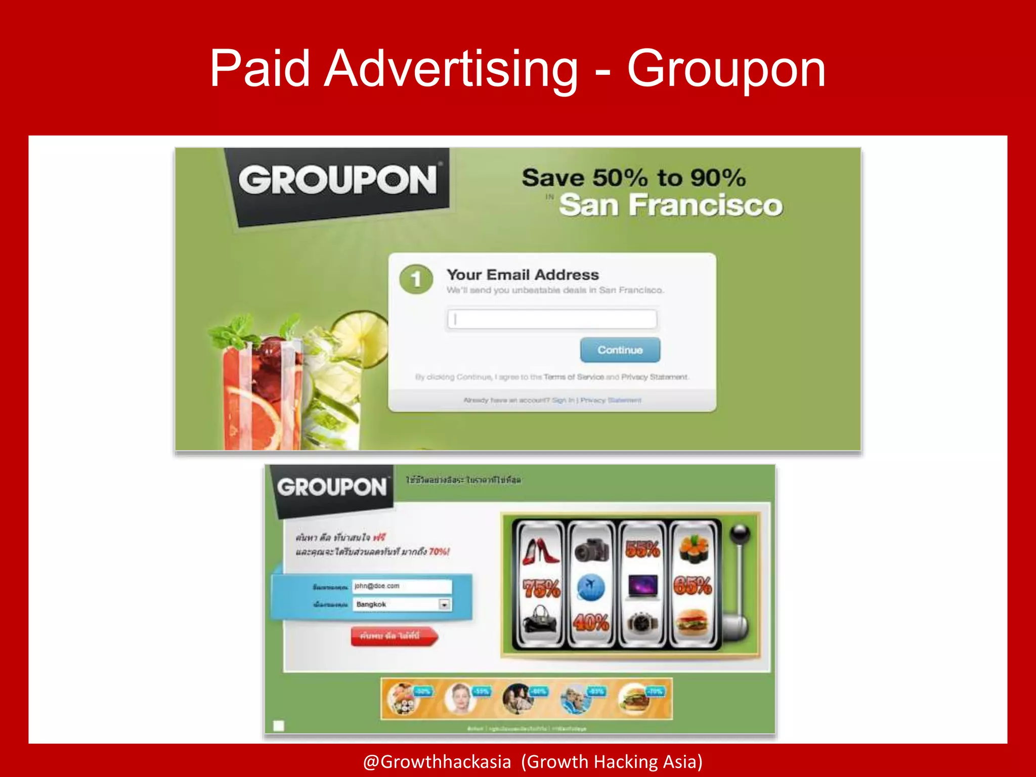 @Growthhackasia (Growth Hacking Asia)
Paid Advertising - Groupon
 