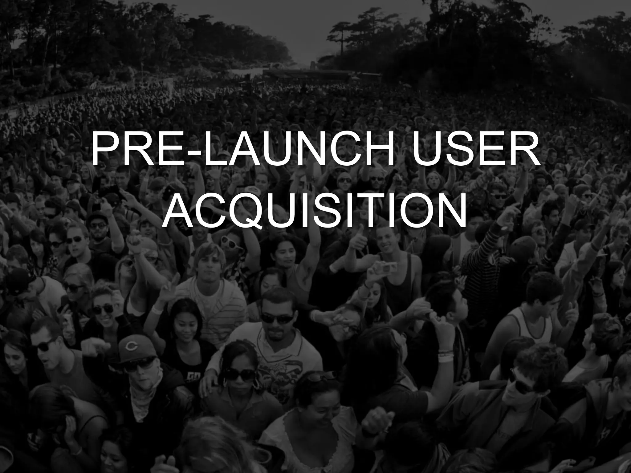 @Growthhackasia (Growth Hacking Asia)
PRE-LAUNCH USER
ACQUISITION
 