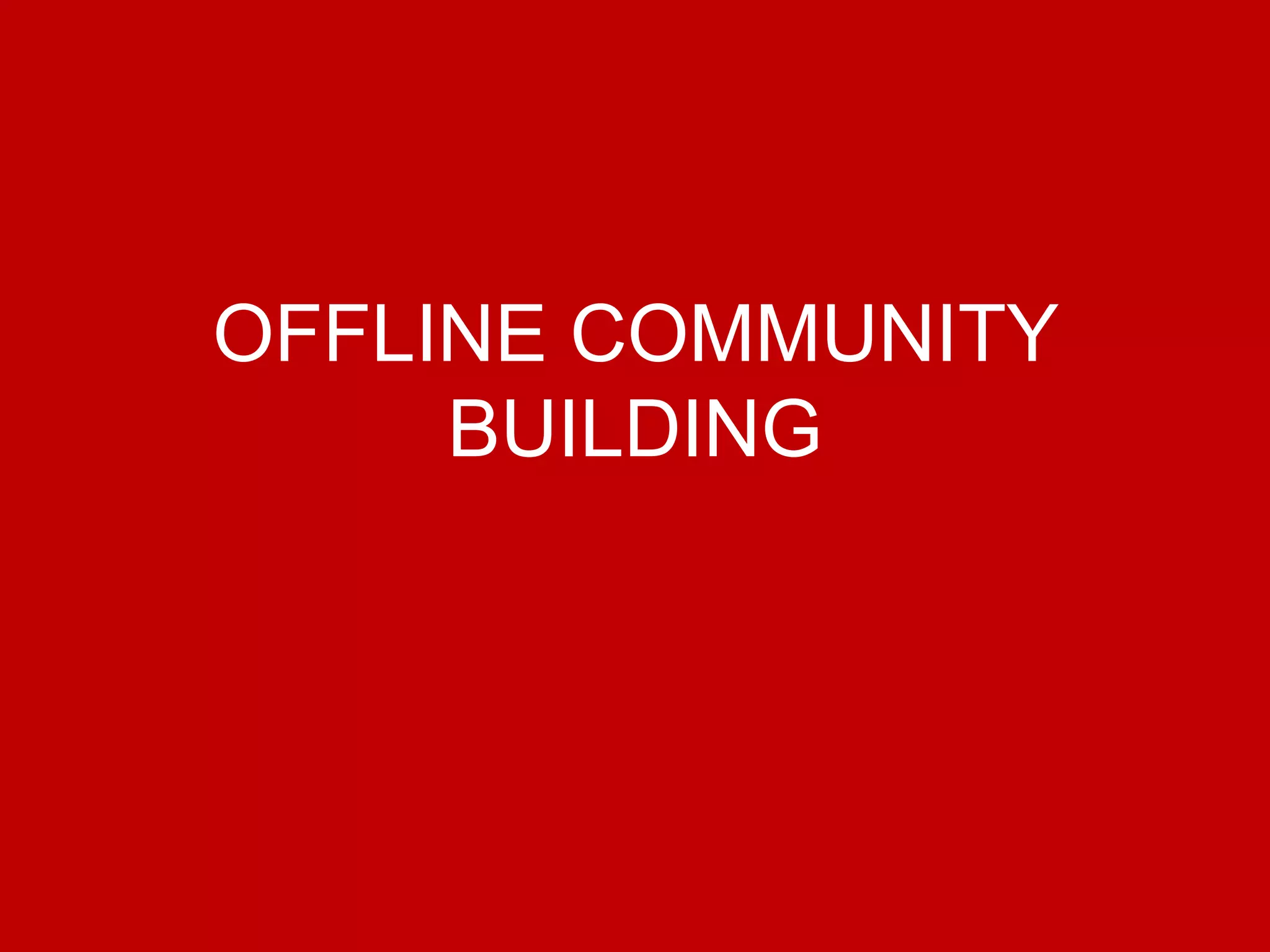 @Growthhackasia (Growth Hacking Asia)
OFFLINE COMMUNITY
BUILDING
 