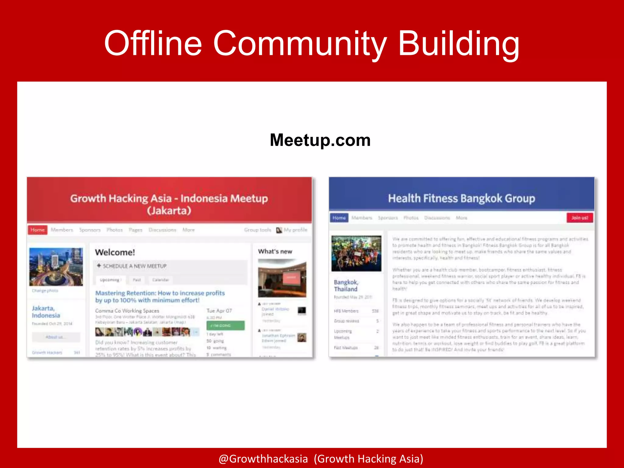 @Growthhackasia (Growth Hacking Asia)
Offline Community Building
Meetup.com
 
