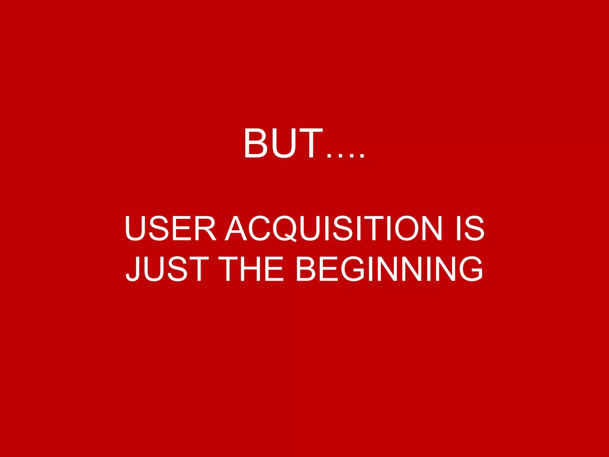 @Growthhackasia (Growth Hacking Asia)
BUT….
USER ACQUISITION IS
JUST THE BEGINNING
 
