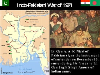 Indo-Pakistani War of 1971 Lt. Gen A. A. K. Niazi of Pakistan signs the instrument of surrender on December 16, surrendering his forces to Lt. Gen Jagjit Singh Aurora of Indian army.   
