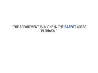“the appaRtmeNt is iN oNe iN the safesT aReas
                 iN dhaka.”
 