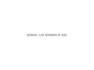 domingo, 15 de novembro de 2009.
 