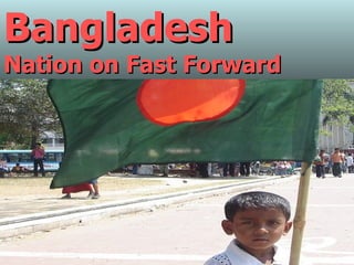 Bangladesh Nation on Fast Forward 