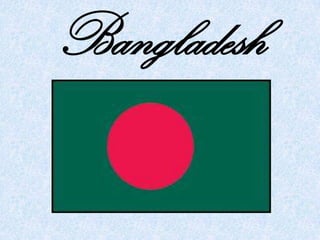 Bangladesh
 