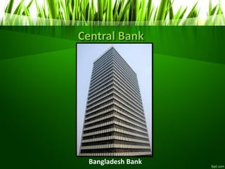 Central Bank
Bangladesh Bank
 