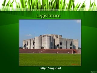 Legislature
Jatiyo Sangshad
 