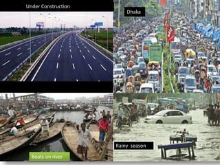 Dhaka
Under Construction
Rainy season
Boats on river
 