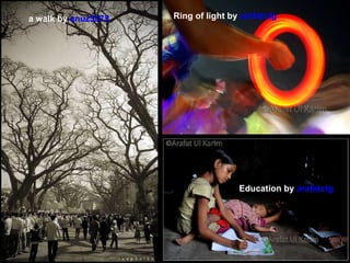 a walk by  anuz3075 Education by  arafatctg Ring of light by  arafatctg 