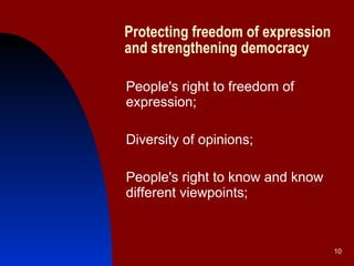 Protecting freedom of expression and strengthening democracy   People's right to freedom of expression; Diversity of opinions; People's right to know and know different viewpoints; 