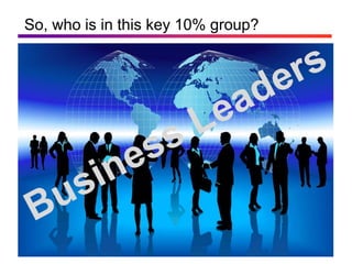 So, who is in this key 10% group?
 