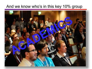 And we know who’s in this key 10% group
 