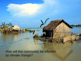 How will this community be affected by climate change? 