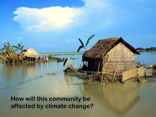 How will this community be affected by climate change? 