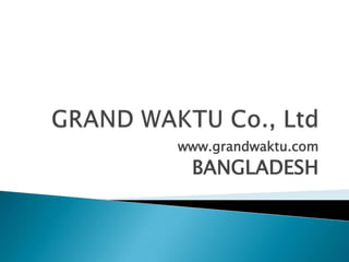 www.grandwaktu.com
 BANGLADESH
 
