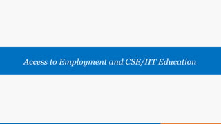 Access to Employment and CSE/IIT Education
 