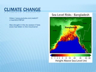    https://www.youtube.com/watch?
    v=wanGCUT8FG4

   Also drought in the dry season if less
    snow has fallen in the moutnains!
 