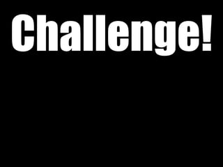 Challenge!
 