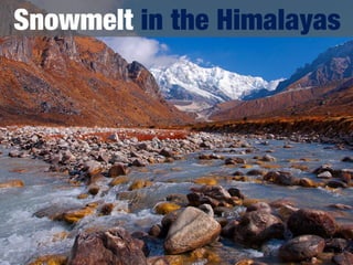 Snowmelt in the Himalayas
 