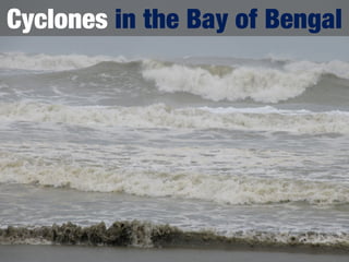 Cyclones in the Bay of Bengal
 