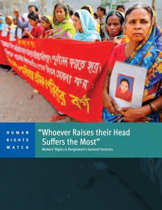 “Whoever Raises their Head
Suffers the Most”
Workers’ Rights in Bangladesh’s Garment Factories
H U M A N
R I G H T S
W A T C H
 