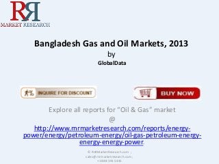 Bangladesh Gas and Oil Markets, 2013
by
GlobalData

Explore all reports for “Oil & Gas” market
@
http://www.rnrmarketresearch.com/reports/energypower/energy/petroleum-energy/oil-gas-petroleum-energyenergy-energy-power.
© RnRMarketResearch.com ;
sales@rnrmarketresearch.com ;
+1 888 391 5441

 
