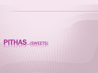 PITHAS…(SWEETS)
 