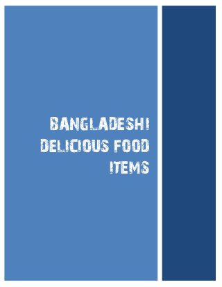 BANGLADESHI
DELICIOUS FOOD
ITEMS
 