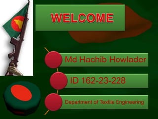 Md Hachib Howlader
ID 162-23-228
Department of Textile Engineering
 