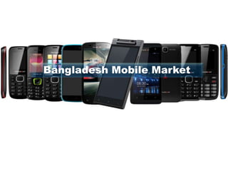 Bangladesh Mobile Market 
 