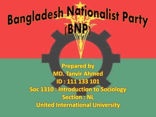Prepared by 
MD. Tanvir Ahmed 
ID : 111 133 101 
Soc 1310 : Introduction to Sociology 
Section : NL 
United International University 
 