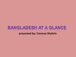 presented by: Tasnuva Shahrin
 