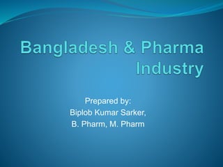 Prepared by:
Biplob Kumar Sarker,
B. Pharm, M. Pharm
 