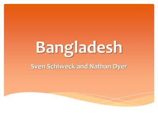 Bangladesh Sven Schiweck and Nathan Dyer 