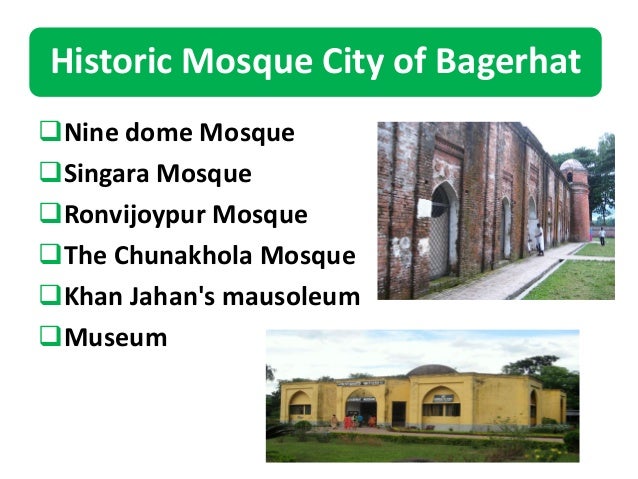 Nine dome Mosque Singara Mosque Ronvijoypur Mosque The Chunakhola Mosque Khan Jahan's mausoleum Museum Historic Mosq...
