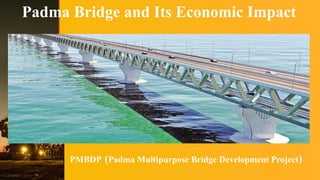 Padma Bridge and Its Economic Impact
PMBDP (Padma Multipurpose Bridge Development Project)
 