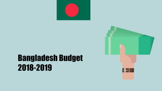Bangladesh Budget
2018-2019
 