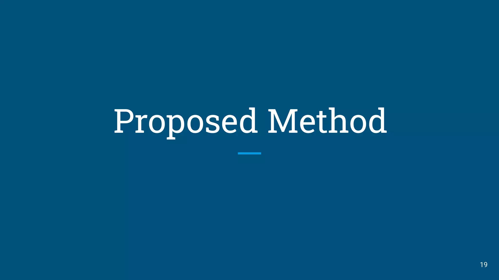 Proposed Method
19
 