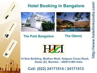 Call: (022) 24171514 / 24171513   14 New Building, Madhav Wadi, Naigoan Cross Road,  Dadar (E), Mumbai – 400014 MH India  http://www.hotellinksindia.com/ Hotel Booking in Bangalore The Park Bangalore The Oberoi   