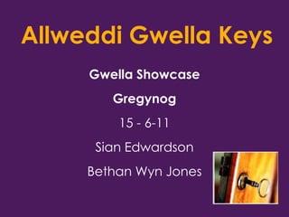 Allweddi Gwella Keys Gwella Showcase Gregynog 15 - 6-11 Sian Edwardson Bethan Wyn Jones 