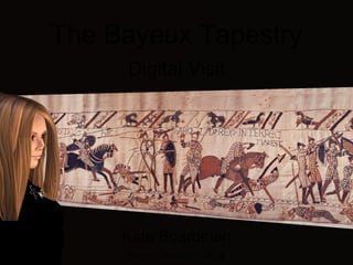The Bayeux Tapestry Digital Visit Kate Boardman Bangor, March 23rd 2010 