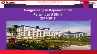 Pengembangan Kepemimpinan
Penempatan PegawaiSchool of Communication & Business
Inspiring Creative Innovation
Pertemuan 5 SM III
2017-2018
 