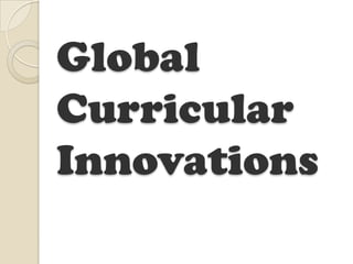 Global
Curricular
Innovations
 
