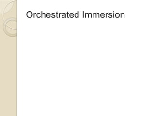 Orchestrated Immersion
 
