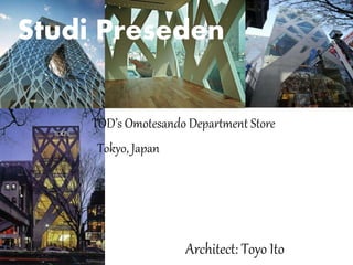 Studi Preseden
TOD’s Omotesando Department Store
Tokyo, Japan
Architect: Toyo Ito
 