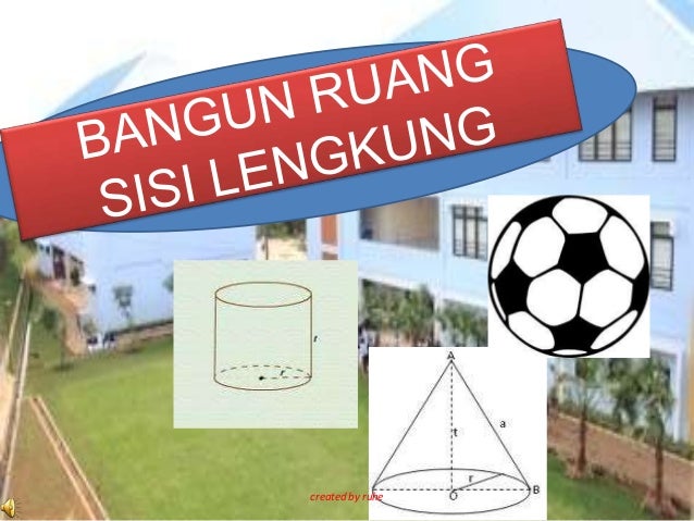 Bangun ruang sisi lengkung Bangun ruang sisi lengkung