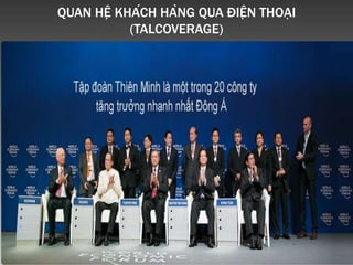 QUAN HỆ KHÁCH HÀNG QUA ĐIỆN THOẠI
(TALCOVERAGE)
 